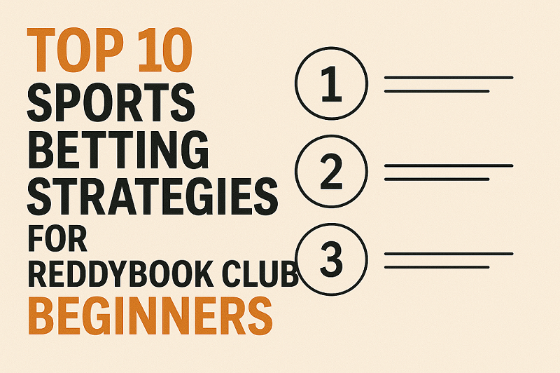 Top 10 Sports Betting Strategies for ReddyBook Club Beginners