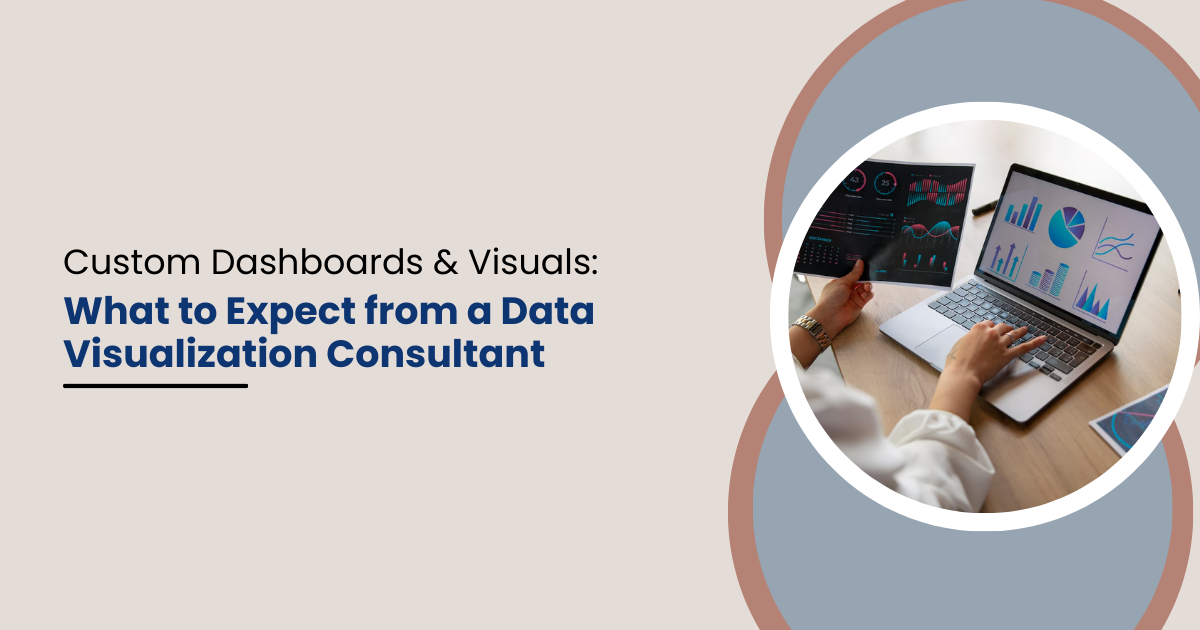 Custom Dashboards & Visuals: What to Expect from a Data Visualization Consultant